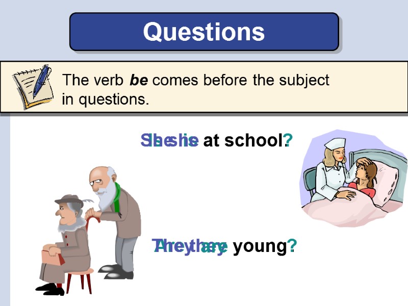 Are they They Questions at school is Is she She . ? young are